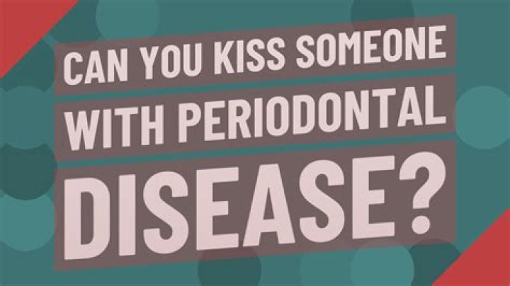 Can you kiss someone with periodontal disease?