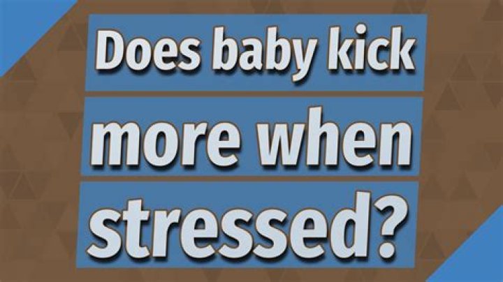Does baby kick more when stressed?
