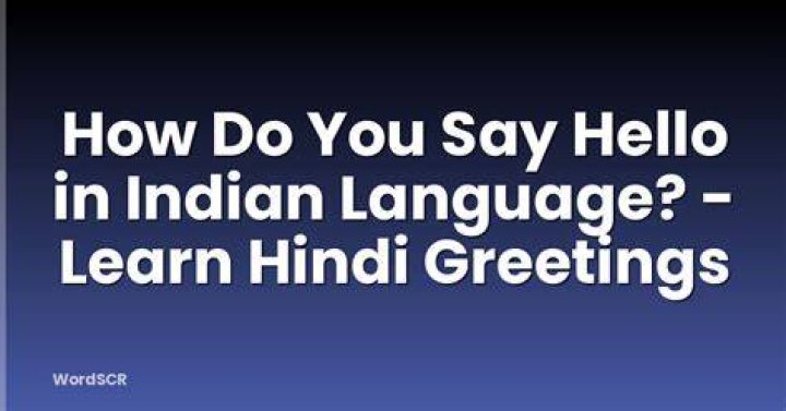 How do you say hello in Indian language?