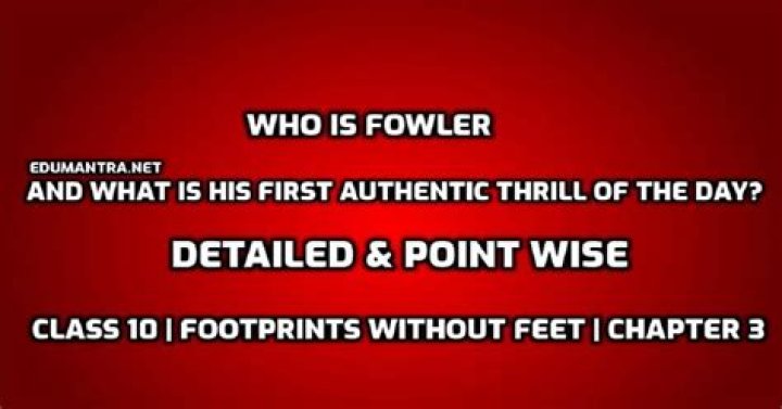 Who is Fowler and what is his first?