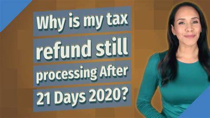Why is my refund still processing After 21 days 2021?